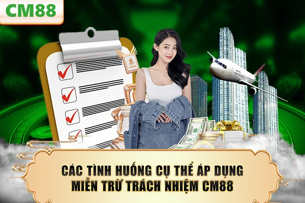 Các tình huống cụ thể áp dụng miễn trừ trách nhiệm CM88