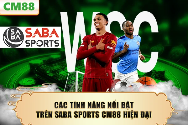 Các tính năng nổi bật trên Saba Sports CM88 hiện đại