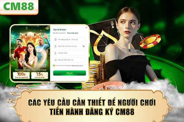 Các yêu cầu cần thiết để người chơi tiến hành đăng ký CM88
