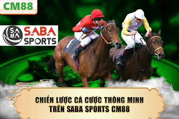 Chiến lược cá cược thông minh trên Saba Sports CM88