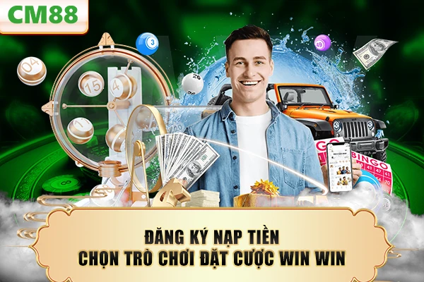 Đăng ký nạp tiền chọn trò chơi đặt cược Win Win