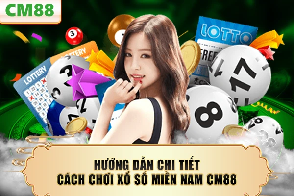Hướng dẫn chi tiết cách chơi xổ số miền Nam CM88