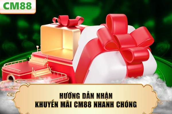 Hướng dẫn nhận khuyến mãi CM88 nhanh chóng