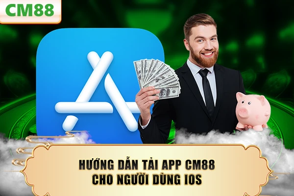 Hướng dẫn tải app CM88 cho người dùng iOS