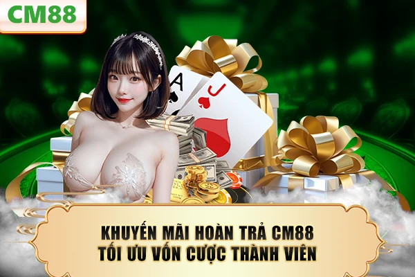 Khuyến mãi hoàn trả CM88 tối ưu vốn cược thành viên