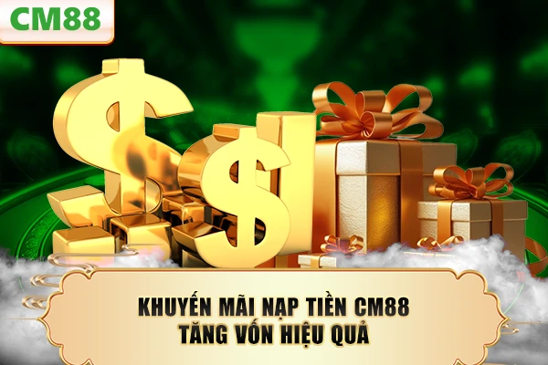 Khuyến mãi nạp tiền CM88 tăng vốn hiệu quả