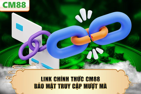 Link chính thức CM88 bảo mật truy cập mượt mà