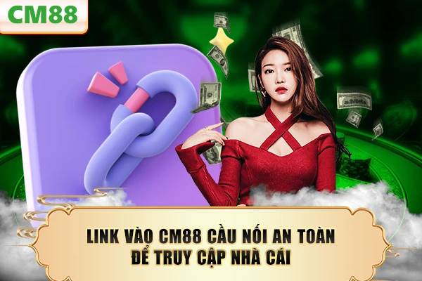 Link Vào CM88 - Cầu Nối An Toàn Để Truy Cập Nhà Cái
