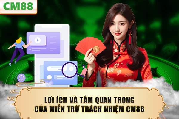 Lợi ích và tầm quan trọng của miễn trừ trách nhiệm CM88