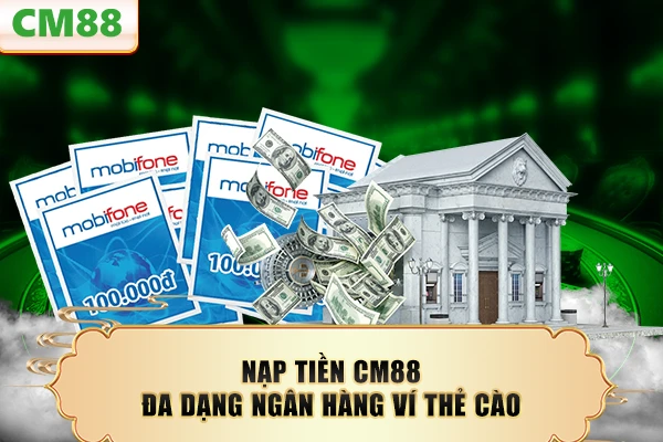 Nạp tiền CM88 đa dạng ngân hàng ví thẻ cào