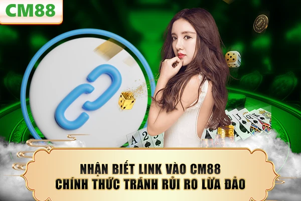 Nhận biết link vào CM88 chính thức tránh rủi ro lừa đảo