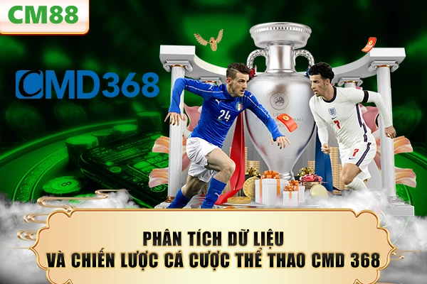 Phân tích dữ liệu và chiến lược cá cược thể thao CMD 368