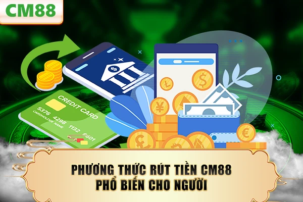 Phương thức rút tiền CM88 phổ biến cho người mới