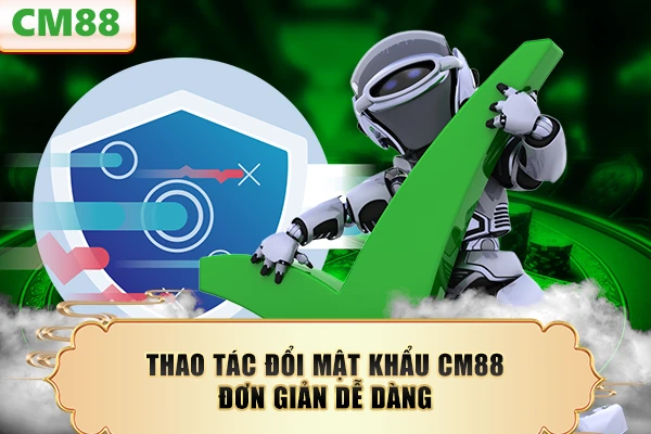 Thao tác đổi mật khẩu CM88 đơn giản dễ dàng