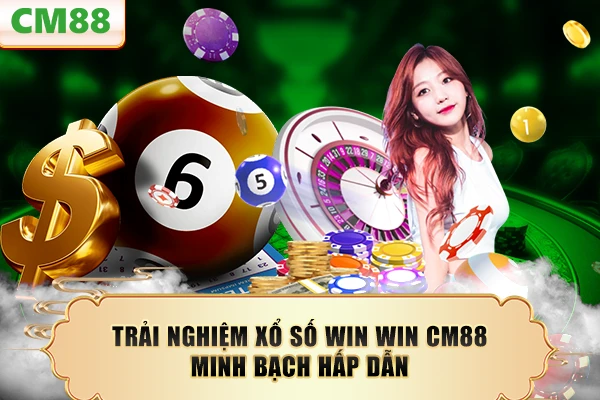 Trải nghiệm xổ số Win Win CM88 minh bạch hấp dẫn