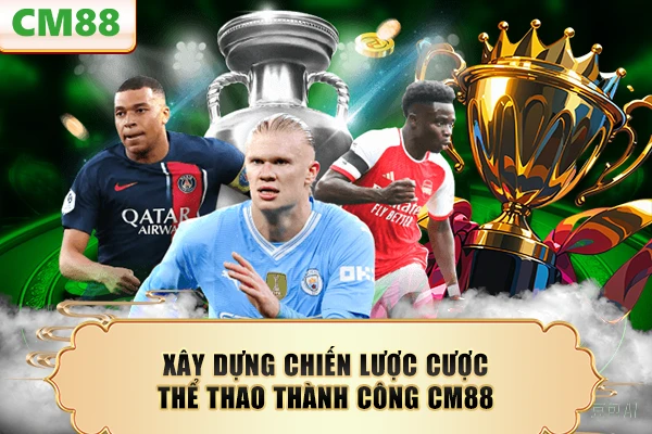 Xây dựng chiến lược cược thể thao thành công CM88