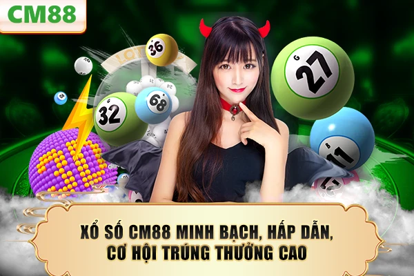 Xổ số CM88 minh bạch, hấp dẫn, cơ hội trúng thưởng cao