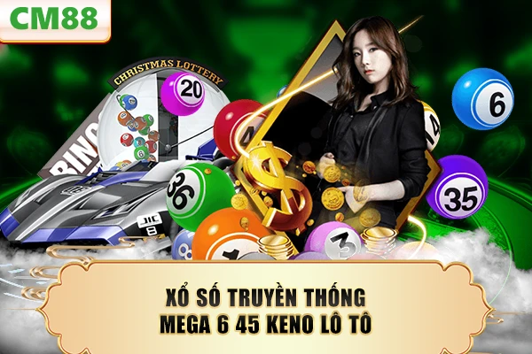 Xổ số truyền thống Mega 6 45 Keno Lô tô